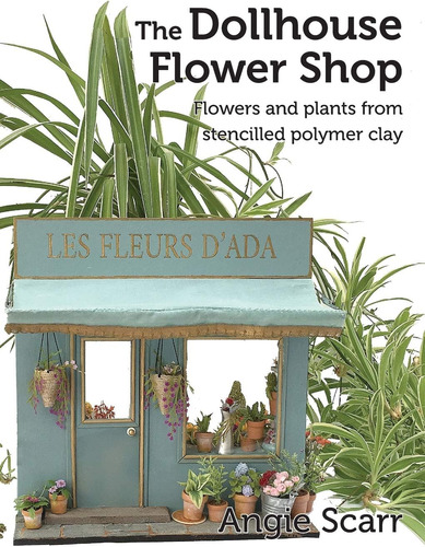 Libro: The Dollhouse Flower Shop: Flowers And Plants From St