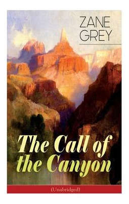 Libro The Call Of The Canyon (unabridged) - Zane Grey
