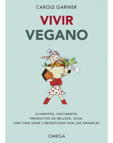 Vivir Vegano, De Garnier; Carole. Editorial Omega Ediciones, Tapa Blanda, Edición 1 En Español, 2019