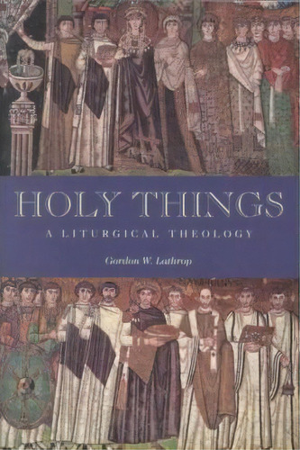 Holy Things, De Gordon Lathrop. Editorial Augsburg Fortress, Tapa Blanda En Inglés
