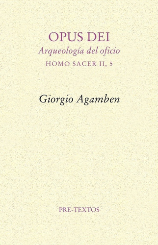 OPUS DEI. ARQUEOLOGIA DEL OFICIO, de Giorgio, Agamben. Editorial Pretextos en español