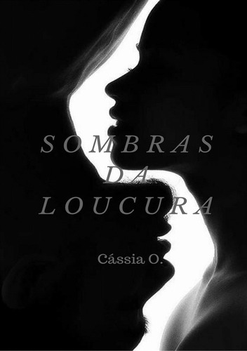 Sombras Da Loucura, De Cássia Oliveira. Série Não Aplicável, Vol. 1. Editora Clube De Autores, Capa Mole, Edição 1 Em Português, 2020