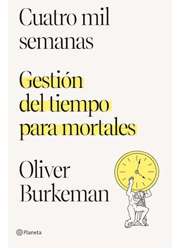 Libro Cuatro Mil Semanas Gestion Del Tiempo Para Mortales De