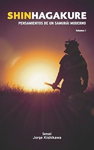 Libro Shinhagakure Volumen 1 Pensamientos De Un Samurai M.., De Jorge Kishikawa. Editorial Editorial Independiente En Español
