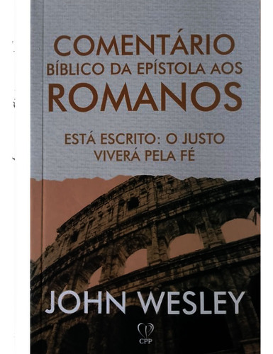 Epístola aos Romanos: Comentários, de JOHN WESLEY. Editora CPP, capa mole, edição 1 em português, 2023