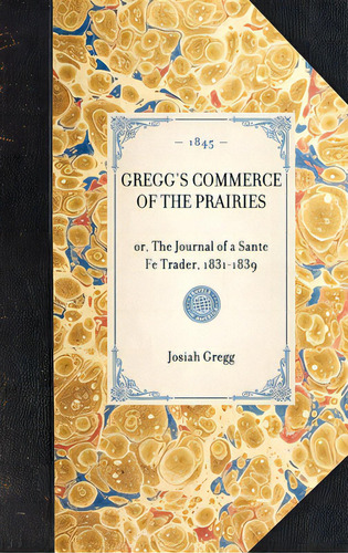 Gregg's Commerce Of The Prairies: Or, The Journal Of A Sante Fe Trader, 1831-1839, De Gregg, Josiah. Editorial Applewood, Tapa Dura En Inglés