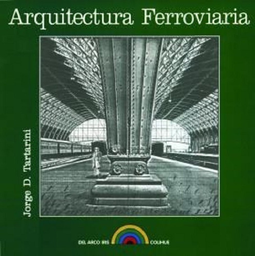 Arquitectura Ferroviaria - Jorge D Tartarini  - G