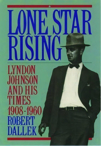 Lone Star Rising, De Robert Dallek. Editorial Oxford University Press Inc, Tapa Blanda En Inglés