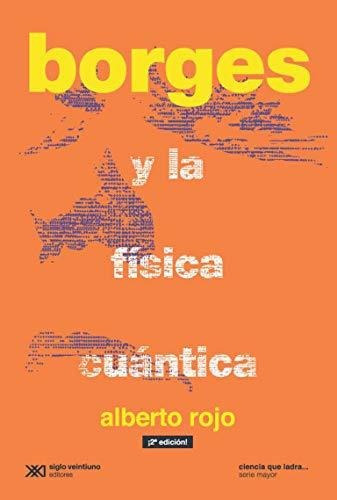 Borges Y La Física Cuántica (nuevo) (ciencia Que Ladra... Se