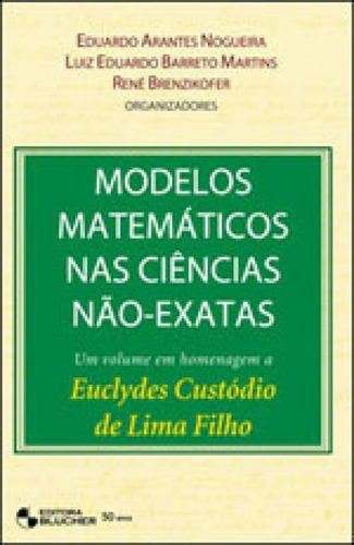 Modelos Matemáticos Nas Ciências Não-exatas - Vol. 1, De Nogueira, Eduardo Arantes. Editora Edgard Blucher, Capa Mole, Edição 1ª Edição - 2007 Em Português