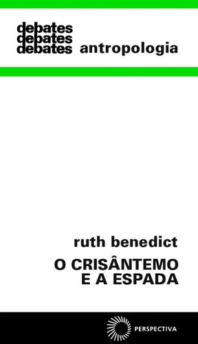 O crisântemo e a espada, de Benedict, Ruth. Série Debates Editora Perspectiva Ltda., capa mole em português, 2009