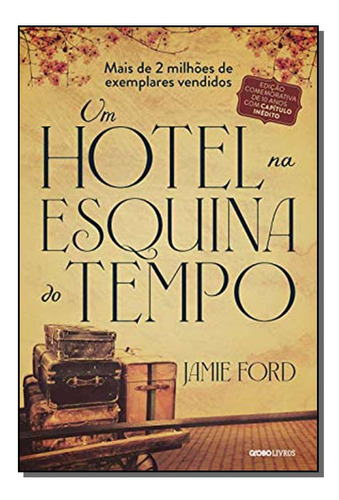 Um Hotel Na Esquina Do Tempo - (globo): Um Hotel Na Esquina Do Tempo, De Ford, Jamie. Série Ficção, Vol. Ficção. Editora Globo, Capa Mole, Edição Literatura Estrangeira Em Português, 20