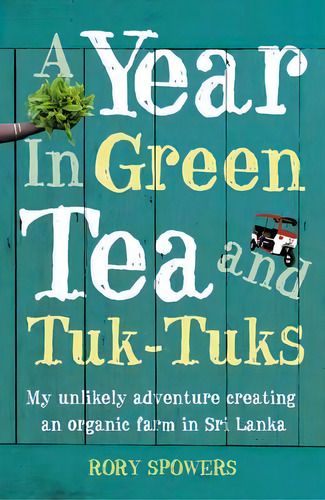 A Year In Green Tea And Tuk-tuks, De Rory Spowers. Editorial Harpercollins Publishers, Tapa Blanda En Inglés