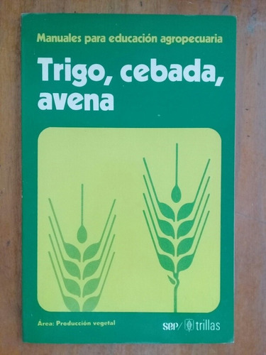 Trigo Cebada Y Avena Trillas Educación Agropecuaria