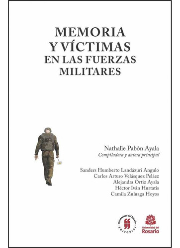 Memoria Y Victimas En Las Fuerzas Militares, De Pabón Ayala, Nathalie. Editorial Universidad Del Rosario, Tapa Blanda, Edición 1 En Español, 2018