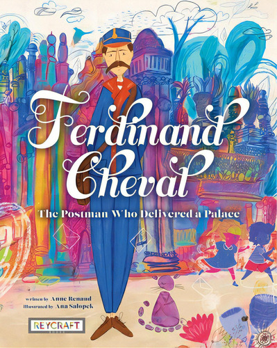Ferdinand Cheval: The Postman Who Delivered A Palace, De Renaud, Anne. Editorial Reycraft Books, Tapa Dura En Inglés