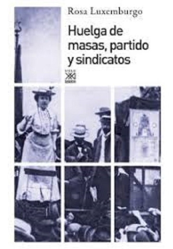 Huelga Partido Y Sindicatos, Rosa Luxemburgo, Sxxi Esp.