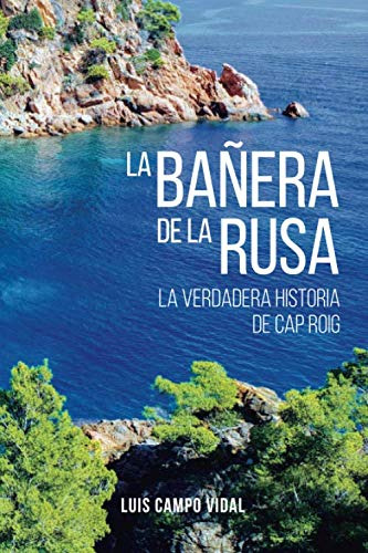La Bañera De La Rusa: La Verdadera Historia De Cap Roig -fon