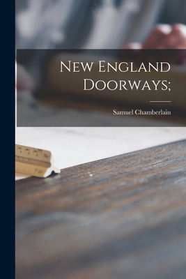 Libro New England Doorways; - Chamberlain, Samuel 1895-1975