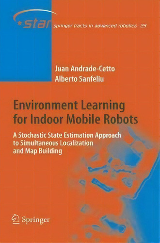Environment Learning For Indoor Mobile Robots : A Stochasti, De Juan Andrade Cetto. Editorial Springer-verlag Berlin And Heidelberg Gmbh & Co. Kg En Inglés