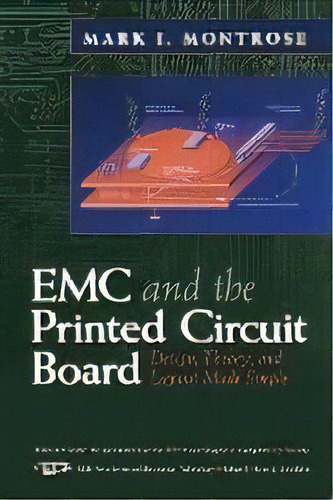 Emc And The Printed Circuit Board : Design, Theory, And Layout Made Simple, De Mark I. Montrose. Editorial I.e.e.e.press, Tapa Dura En Inglés