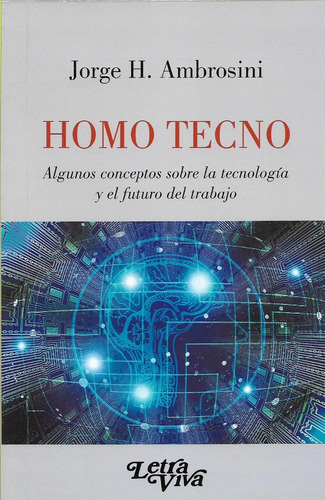 Homo tecno, de Jorge Ambrosini., vol. No tiene. Editorial LETRA VIVA, tapa blanda, edición 1 en español, 2020