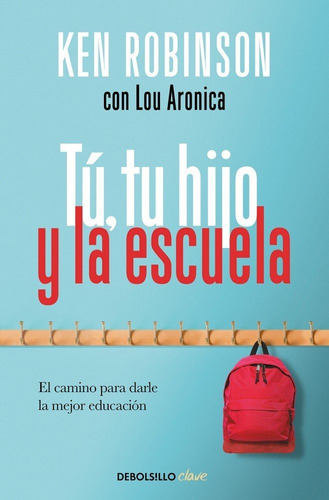 Tú, tu hijo y la escuela, de Robinson, Sir Ken. Editorial Debolsillo, tapa blanda en español