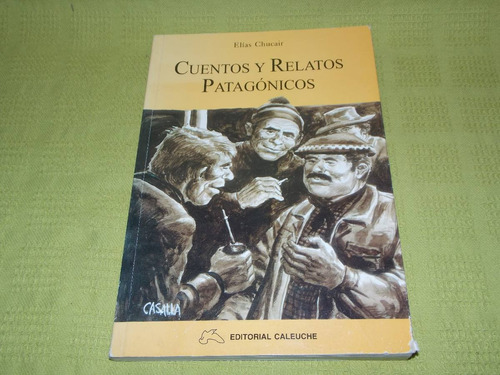 Cuentos Y Relatos Patagónicos - Elías Chucair - Caleuche