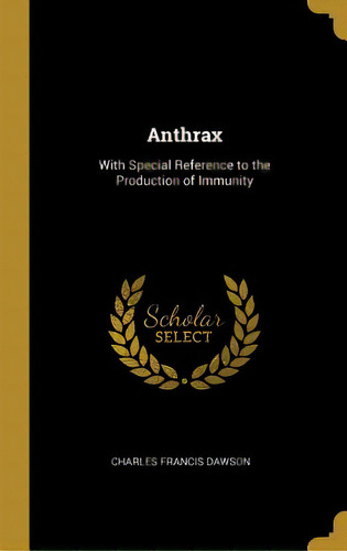 Anthrax: With Special Reference To The Production Of Immunity, De Dawson, Charles Francis. Editorial Wentworth Pr, Tapa Dura En Inglés