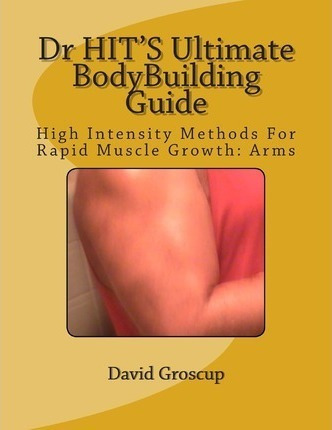 Dr Hit's Ultimate Bodybuilding Guide - David R Groscup (p...