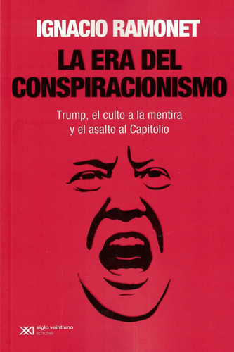 La Era Del Conspiracionismo Ignacio Ramonet Siglo Xxi Editor