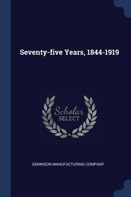 Libro Seventy-five Years, 1844-1919 - Company, Dennison M...