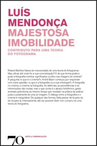 Majestosa Imobilidade - Contributo Para Uma Teoria Do Fotog, De Mendonça, Luís. Editora Edicoes 70 Em Português