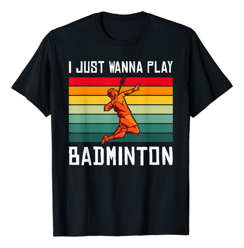 Camiseta I Just Wanna Play Badminton, Negro -