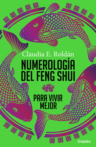 Numerología Del Feng Shui Para Vivir Mejor, De Claudia E. Roldán. Editorial Penguin Random House, Tapa Blanda, Edición 2017 En Español