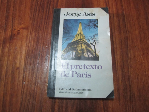 El Pretexto De Paris - Jorge Asis - Ed: Sudamericana