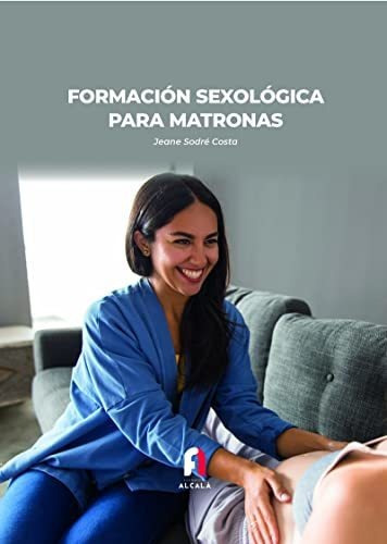 Formacion Sexologica Para Matronas, De Jeane Sodré Costa. Editorial Formacion Alcala, Tapa Blanda En Español, 2022