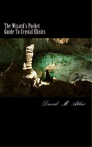 The Wizard's Pocket Guide To Crystal Elixirs, De David Atlas. Editorial Createspace Independent Publishing Platform, Tapa Blanda En Inglés