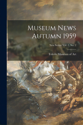 Museum News Autumn 1959; New Series: Vol. 2, No. 2, De Toledo Museum Of Art. Editorial Hassell Street Pr, Tapa Blanda En Inglés