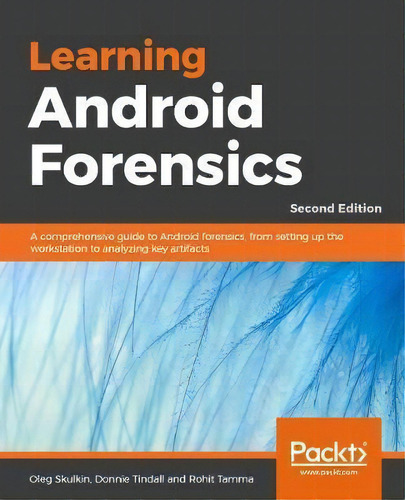 Learning Android Forensics : Analyze Android Devices With The Latest Forensic Tools And Technique..., De Oleg Skulkin. Editorial Packt Publishing Limited, Tapa Blanda En Inglés, 2018