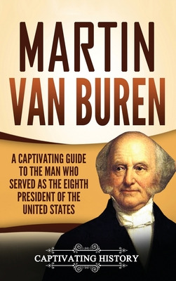 Libro Martin Van Buren: A Captivating Guide To The Man Wh...