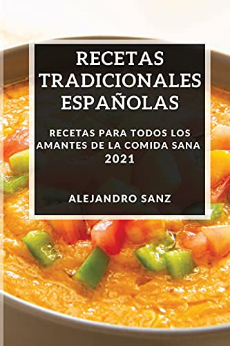 Recetas Tradicionales Españolas 2021: Recetas Para Todos Los