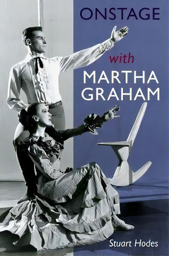 Onstage With Martha Graham, De Stuart Hodes., Vol. 1. Editorial University Press Of Florida, Tapa Blanda En Inglés