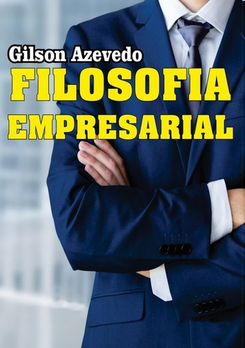 Filosofia Empresarial: Releituras, De Gilson Azevedo. Série Não Aplicável, Vol. 1. Editora Clube De Autores, Capa Mole, Edição 1 Em Português, 2021