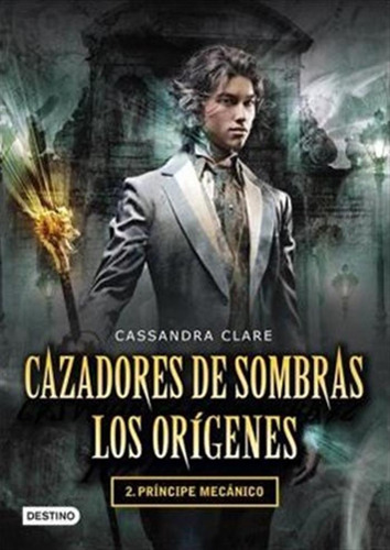 Cazadores De Sombras Origenes 2 Principe Mecanico - Cassandr