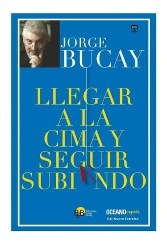 Llegar A La Cima Y Seguir Subiendo - Jorge Bucay