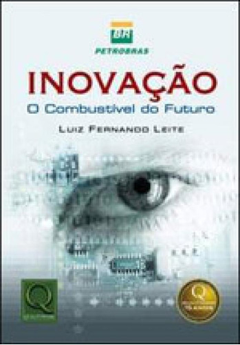 Inovaçao - O Combustivel Do Futuro, De Leite, Luiz Fernando. Editora Qualitymark, Capa Mole, Edição 1ª Edição - 2005