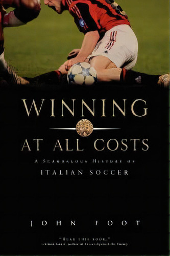 Winning At All Costs : A Scandalous History Of Italian Soccer, De John Foot. Editorial Avalon Publishing Group, Tapa Blanda En Inglés