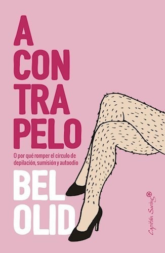 A Contrapelo. O Por Qué Romper El Círculo De Depilación, Sumisión Y Autoodio, De Olid Bel., Vol. Abc. Editorial Capitan Swing, Tapa Blanda En Español, 1