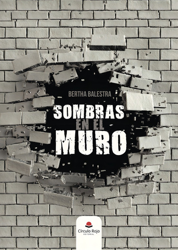 SOMBRAS EN EL MURO, de Balestra , Bertha.. Editorial Grupo Editorial Círculo Rojo SL, tapa blanda, edición 1.0 en español, 2017